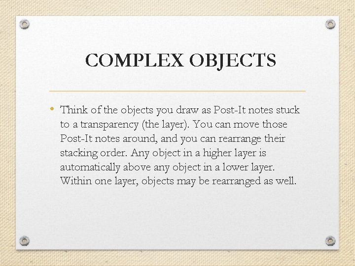 COMPLEX OBJECTS • Think of the objects you draw as Post-It notes stuck to