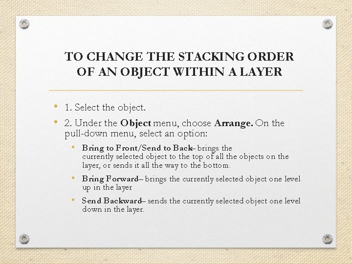 TO CHANGE THE STACKING ORDER OF AN OBJECT WITHIN A LAYER • 1. Select