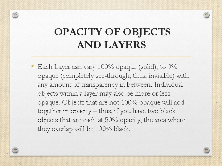 OPACITY OF OBJECTS AND LAYERS • Each Layer can vary 100% opaque (solid), to