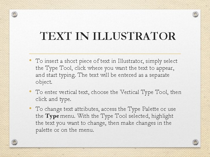 TEXT IN ILLUSTRATOR • To insert a short piece of text in Illustrator, simply