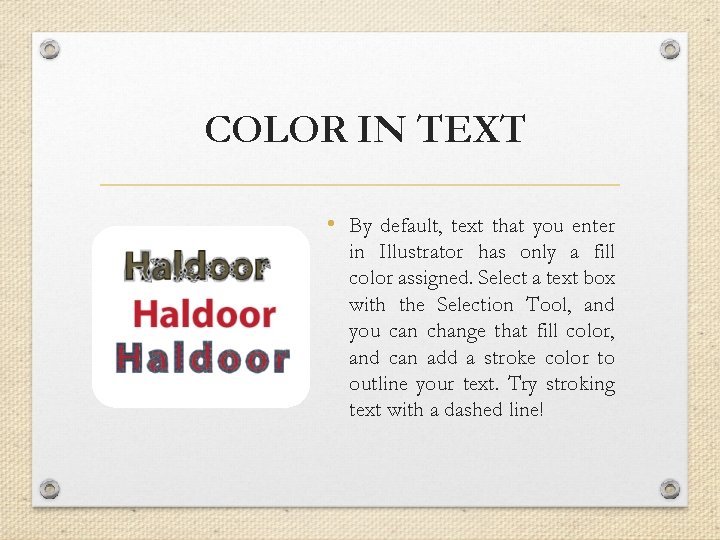 COLOR IN TEXT • By default, text that you enter in Illustrator has only