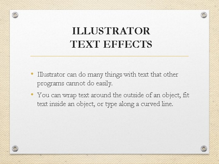 ILLUSTRATOR TEXT EFFECTS • Illustrator can do many things with text that other programs