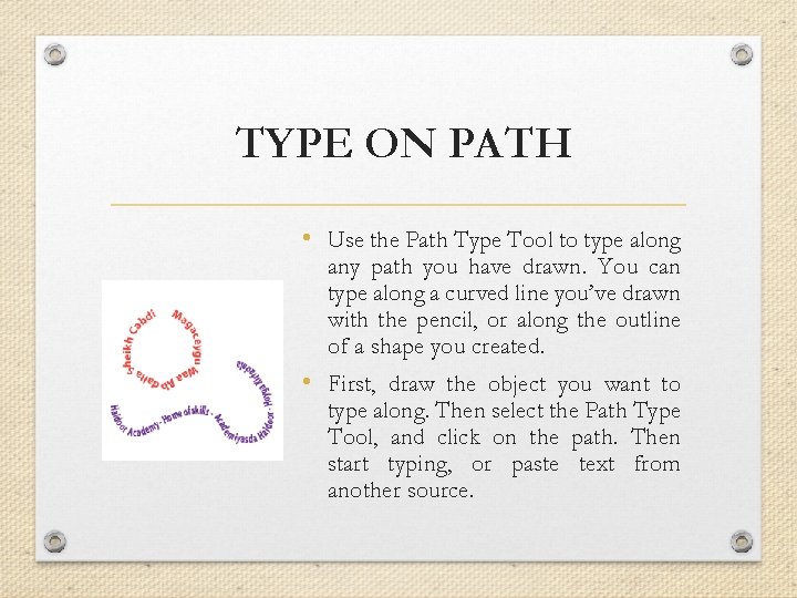 TYPE ON PATH • Use the Path Type Tool to type along any path