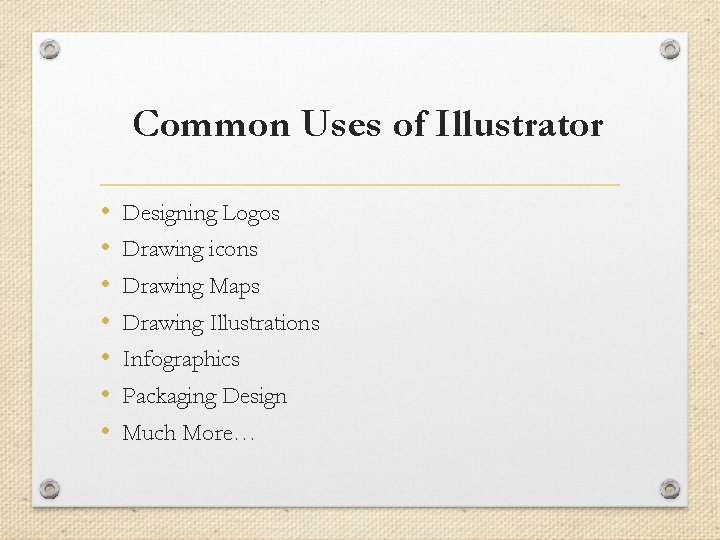 Common Uses of Illustrator • • Designing Logos Drawing icons Drawing Maps Drawing Illustrations