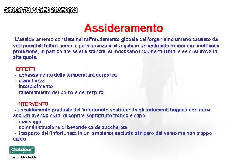 Assideramento L'assideramento consiste nel raffreddamento globale dell'organismo umano causato da vari possibili fattori come