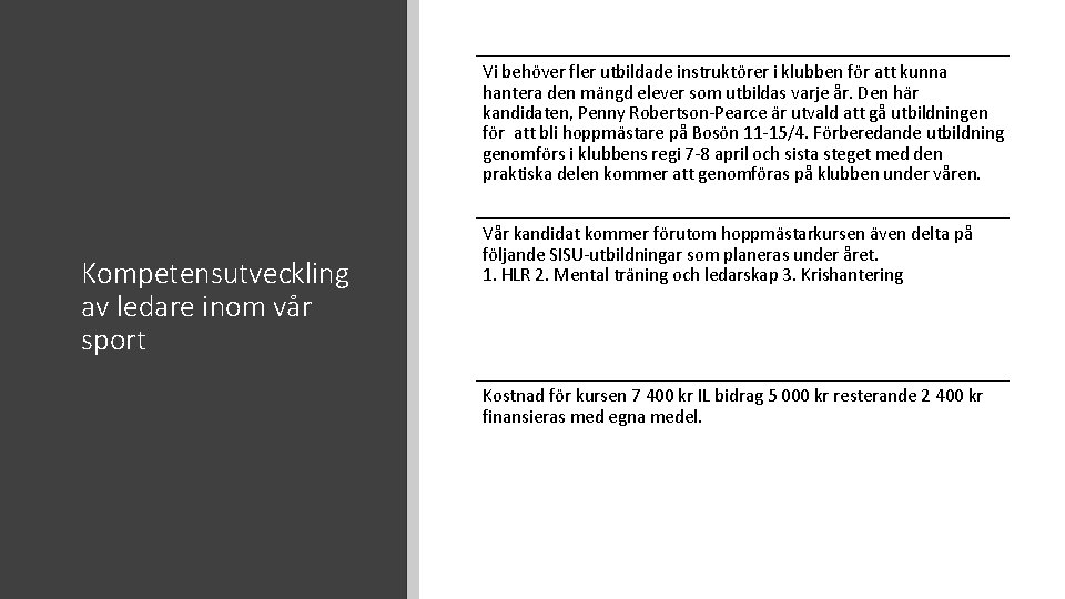 Vi behöver fler utbildade instruktörer i klubben för att kunna hantera den mängd elever