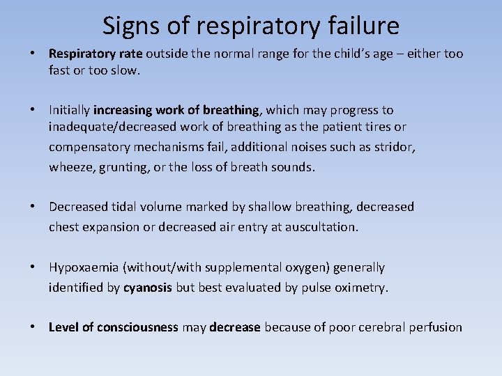 Signs of respiratory failure • Respiratory rate outside the normal range for the child’s