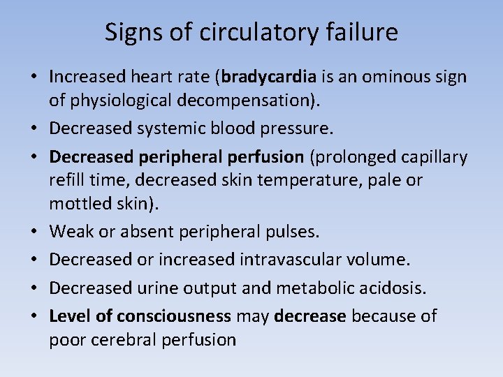 Signs of circulatory failure • Increased heart rate (bradycardia is an ominous sign of