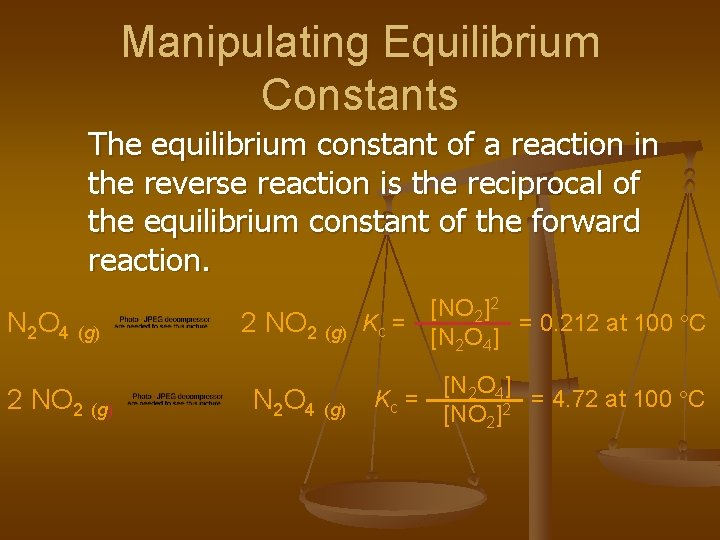 Manipulating Equilibrium Constants The equilibrium constant of a reaction in the reverse reaction is