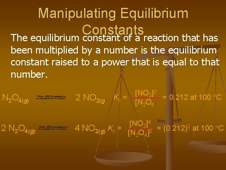 Manipulating Equilibrium Constants The equilibrium constant of a reaction that has been multiplied by