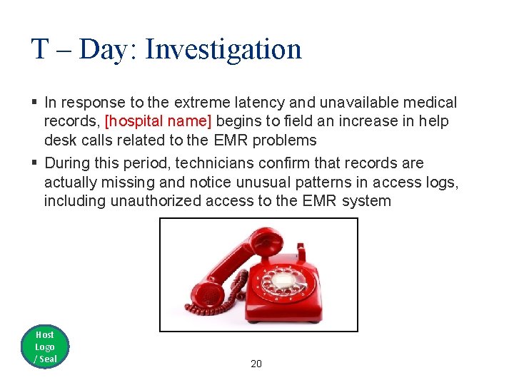 T – Day: Investigation § In response to the extreme latency and unavailable medical