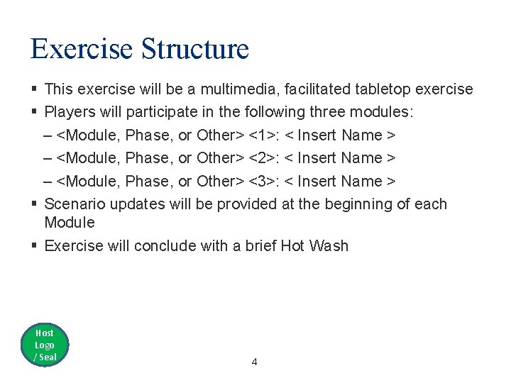 Exercise Structure § This exercise will be a multimedia, facilitated tabletop exercise § Players