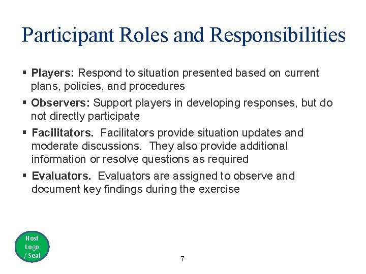 Participant Roles and Responsibilities § Players: Respond to situation presented based on current plans,