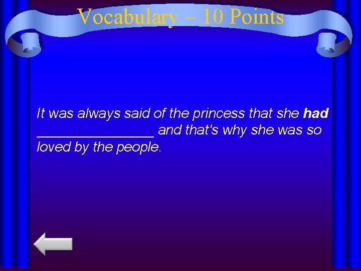 Vocabulary – 10 Points It was always said of the princess that she had