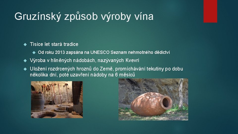 Gruzínský způsob výroby vína Tisíce let stará tradice Od roku 2013 zapsána na UNESCO