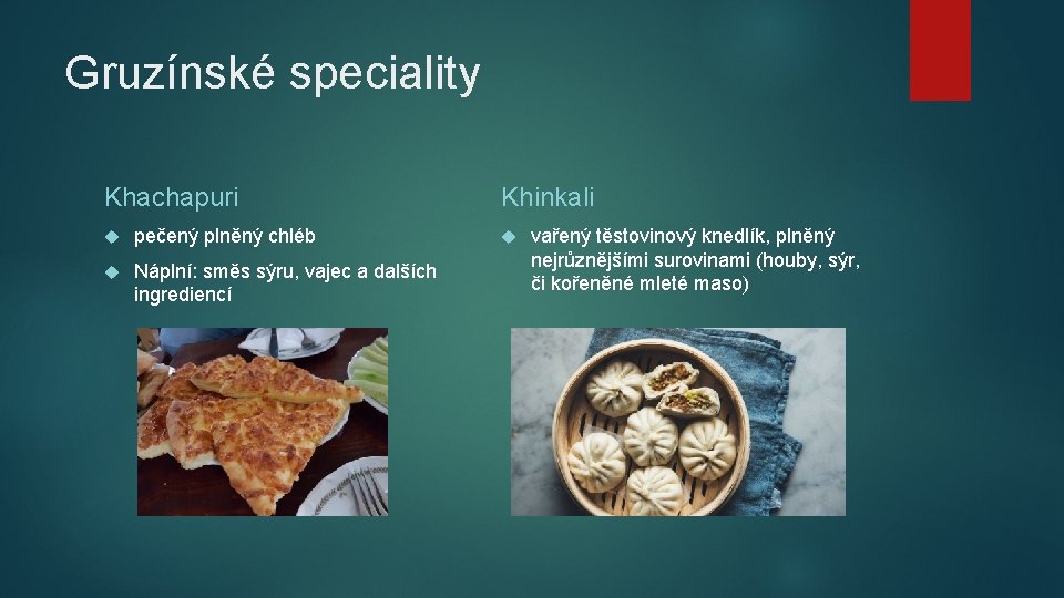 Gruzínské speciality Khachapuri pečený plněný chléb Náplní: směs sýru, vajec a dalších ingrediencí Khinkali