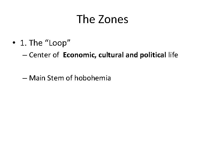 The Zones • 1. The “Loop” – Center of Economic, cultural and political life The Zones • 1. The “Loop” – Center of Economic, cultural and political life