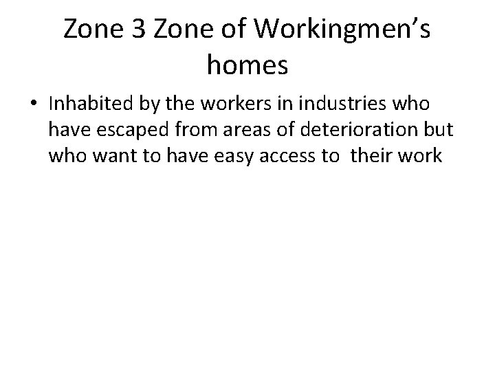 Zone 3 Zone of Workingmen’s homes • Inhabited by the workers in industries who Zone 3 Zone of Workingmen’s homes • Inhabited by the workers in industries who