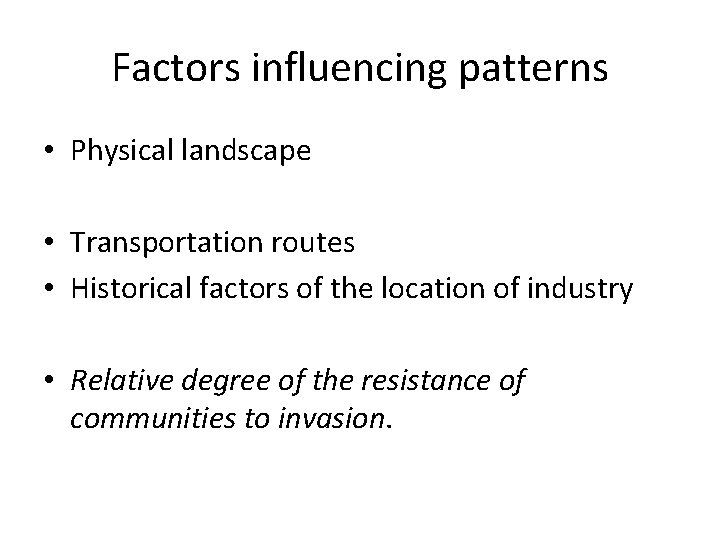 Factors influencing patterns • Physical landscape • Transportation routes • Historical factors of the Factors influencing patterns • Physical landscape • Transportation routes • Historical factors of the