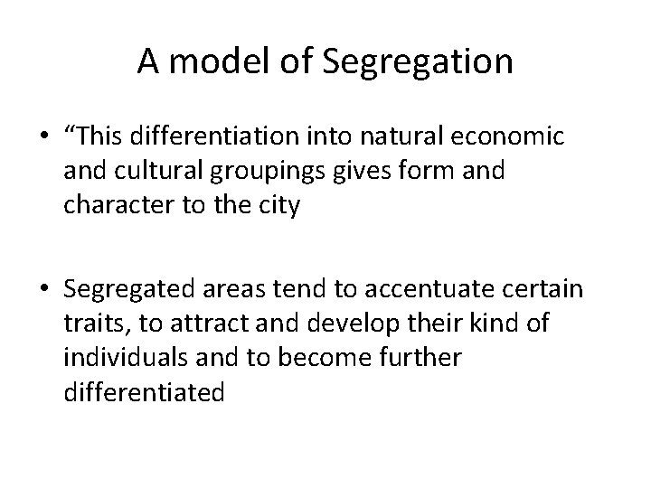 A model of Segregation • “This differentiation into natural economic and cultural groupings gives A model of Segregation • “This differentiation into natural economic and cultural groupings gives