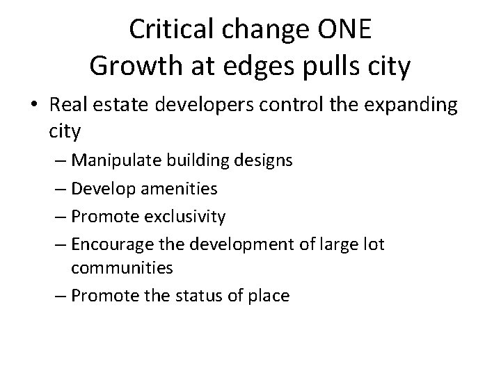 Critical change ONE Growth at edges pulls city • Real estate developers control the Critical change ONE Growth at edges pulls city • Real estate developers control the