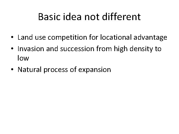 Basic idea not different • Land use competition for locational advantage • Invasion and Basic idea not different • Land use competition for locational advantage • Invasion and