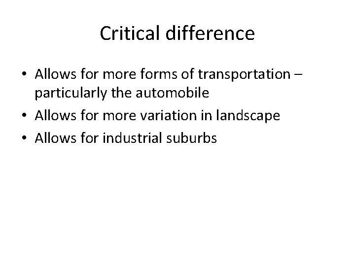 Critical difference • Allows for more forms of transportation – particularly the automobile • Critical difference • Allows for more forms of transportation – particularly the automobile •