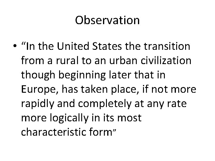 Observation • “In the United States the transition from a rural to an urban Observation • “In the United States the transition from a rural to an urban