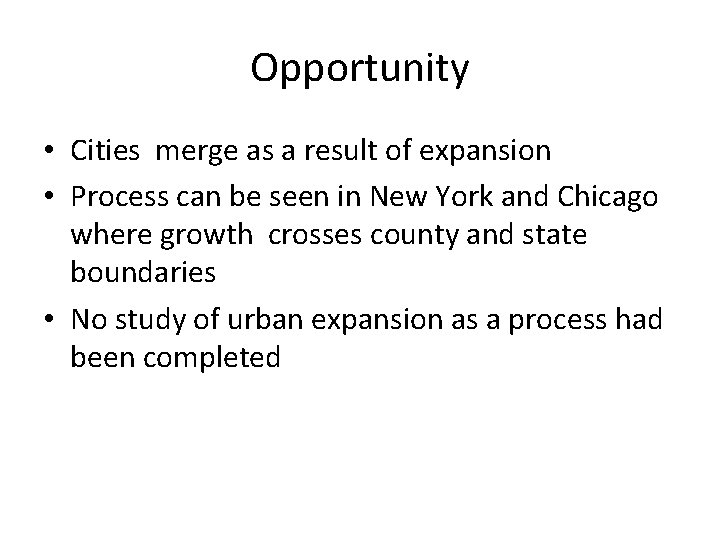 Opportunity • Cities merge as a result of expansion • Process can be seen Opportunity • Cities merge as a result of expansion • Process can be seen