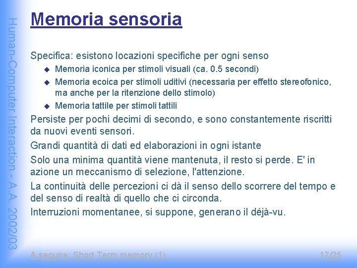 Human-Computer Interaction - A. A. 2002/03 Memoria sensoria Specifica: esistono locazioni specifiche per ogni