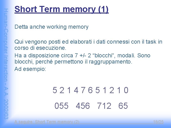Human-Computer Interaction - A. A. 2002/03 Short Term memory (1) Detta anche working memory