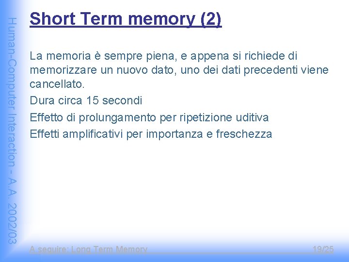 Human-Computer Interaction - A. A. 2002/03 Short Term memory (2) La memoria è sempre