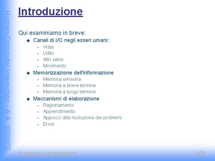 Human-Computer Interaction - A. A. 2002/03 Introduzione Qui esaminiamo in breve: u Canali di