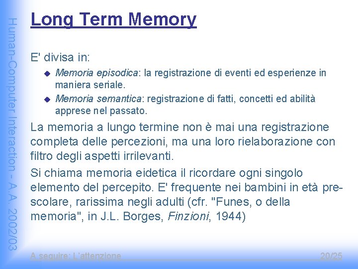 Human-Computer Interaction - A. A. 2002/03 Long Term Memory E' divisa in: u u