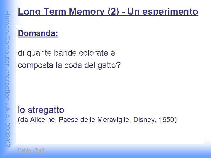 Human-Computer Interaction - A. A. 2002/03 Long Term Memory (2) - Un esperimento Domanda: