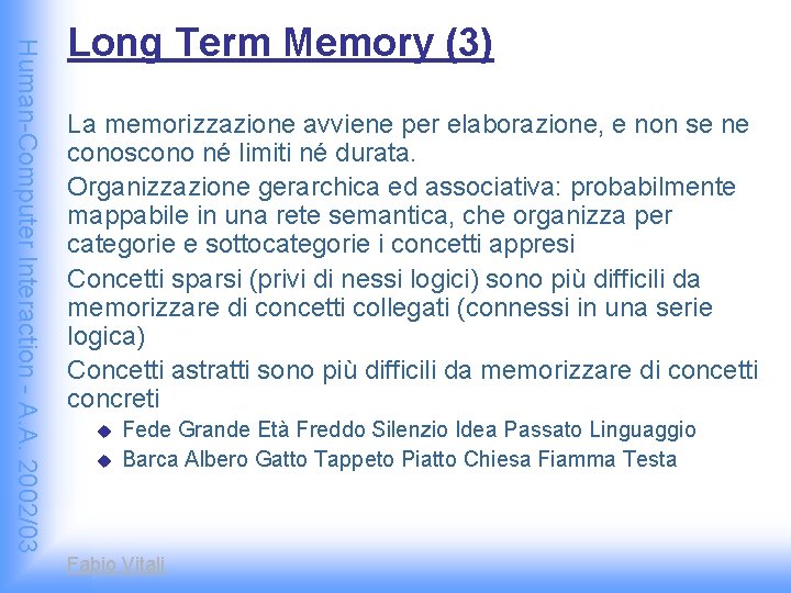 Human-Computer Interaction - A. A. 2002/03 Long Term Memory (3) La memorizzazione avviene per