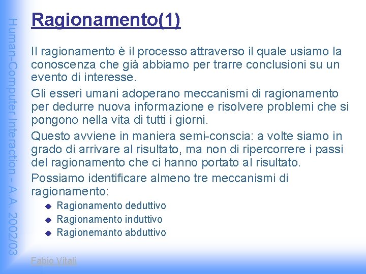 Human-Computer Interaction - A. A. 2002/03 Ragionamento(1) Il ragionamento è il processo attraverso il