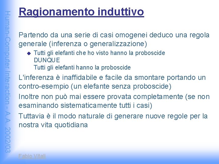 Human-Computer Interaction - A. A. 2002/03 Ragionamento induttivo Partendo da una serie di casi