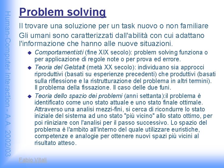 Human-Computer Interaction - A. A. 2002/03 Problem solving Il trovare una soluzione per un