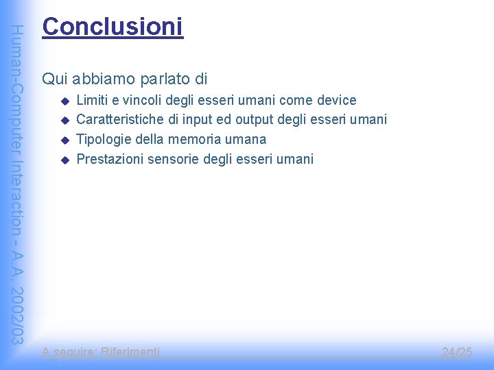 Human-Computer Interaction - A. A. 2002/03 Conclusioni Qui abbiamo parlato di u u Limiti