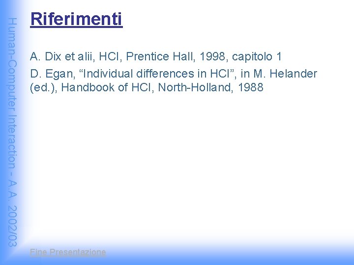 Human-Computer Interaction - A. A. 2002/03 Riferimenti A. Dix et alii, HCI, Prentice Hall,