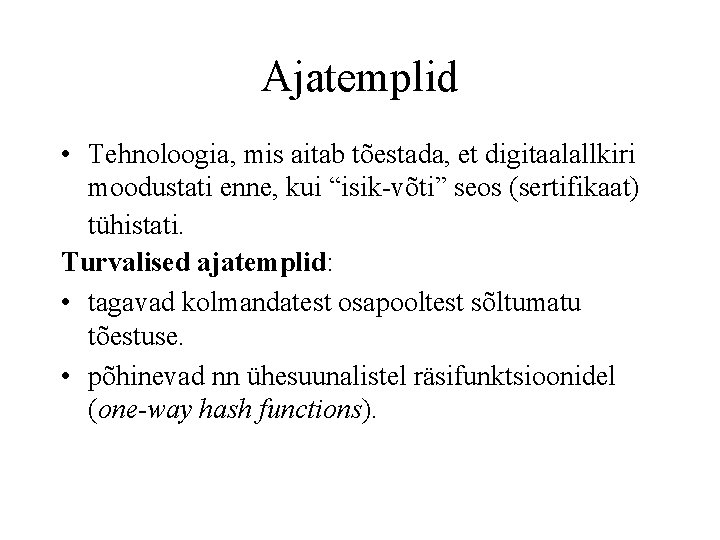 Ajatemplid • Tehnoloogia, mis aitab tõestada, et digitaalallkiri moodustati enne, kui “isik-võti” seos (sertifikaat)