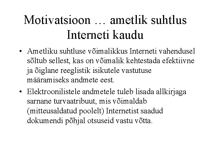 Motivatsioon … ametlik suhtlus Interneti kaudu • Ametliku suhtluse võimalikkus Interneti vahendusel sõltub sellest,