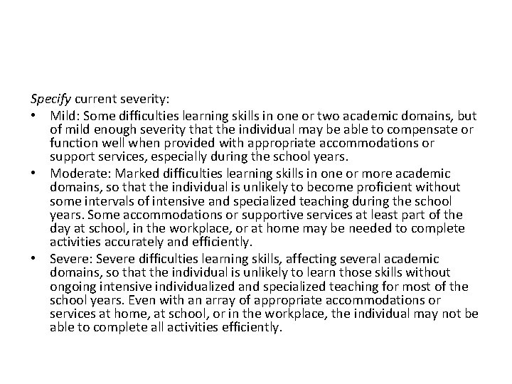 Specify current severity: • Mild: Some difficulties learning skills in one or two academic