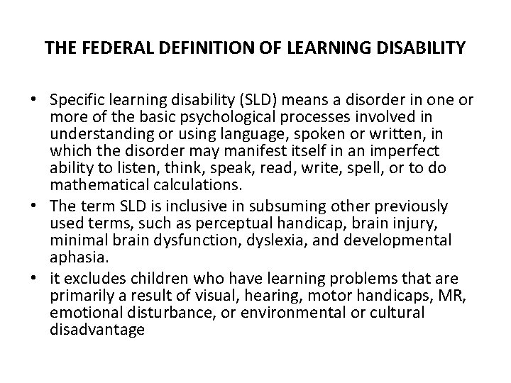 THE FEDERAL DEFINITION OF LEARNING DISABILITY • Specific learning disability (SLD) means a disorder