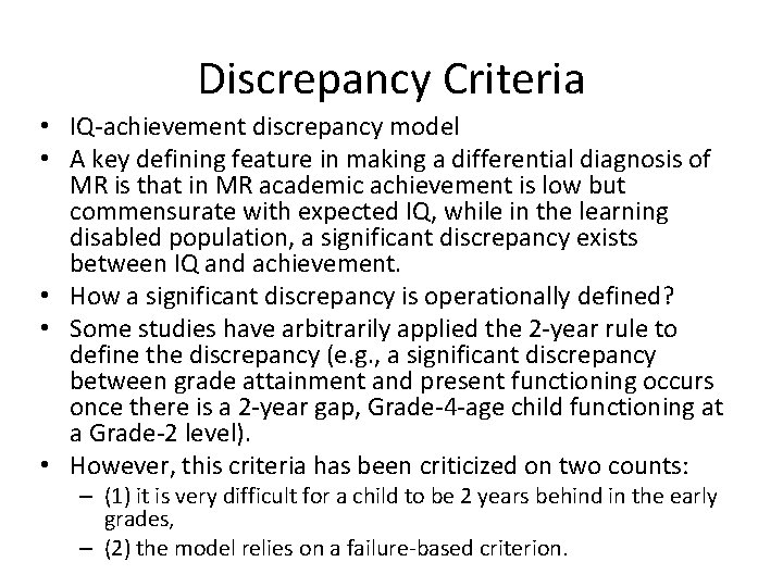 Discrepancy Criteria • IQ-achievement discrepancy model • A key defining feature in making a