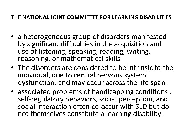 THE NATIONAL JOINT COMMITTEE FOR LEARNING DISABILITIES • a heterogeneous group of disorders manifested