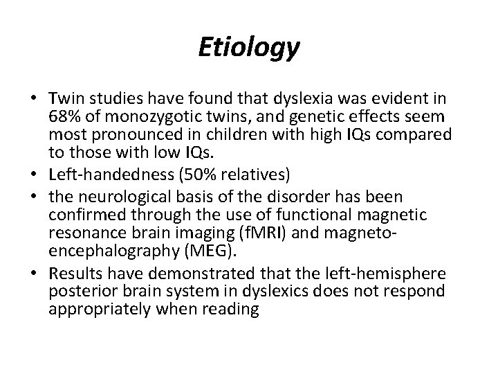 Etiology • Twin studies have found that dyslexia was evident in 68% of monozygotic