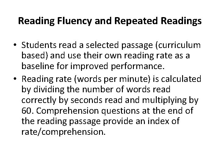Reading Fluency and Repeated Readings • Students read a selected passage (curriculum based) and