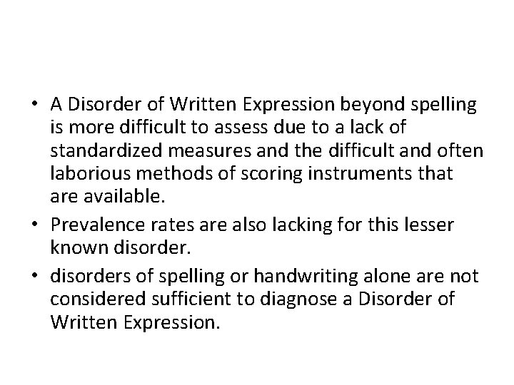  • A Disorder of Written Expression beyond spelling is more difficult to assess